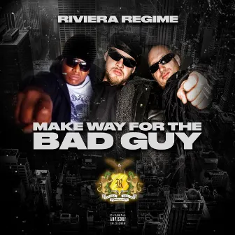 Make Way For The Bad Guy by Riviera Regime