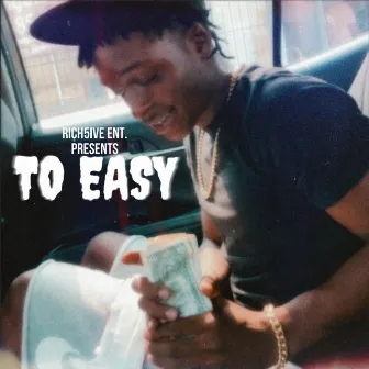 To Easy Ep by Rich5ivehunnidbanhands