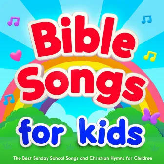 Bible Songs for Kids : The Best Sunday School Songs and Christian Hymns for Children by Music For All