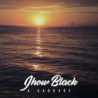 A Saudade by Jhow Black