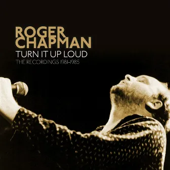 Turn It Up Loud: The Recordings 1981-1985 (2022 Remaster) by Roger Chapman