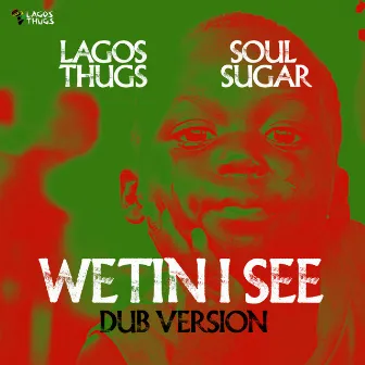 Wetin I See (Soul Sugar Dub Version) by Lagos Thugs