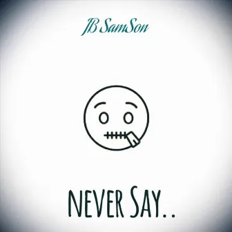 Never Say.. by Unknown Artist