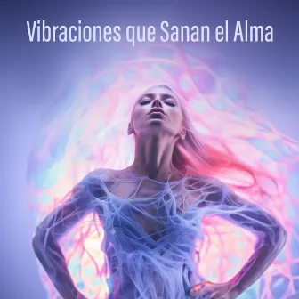 Vibraciones que Sanan el Alma by Hz Meditación