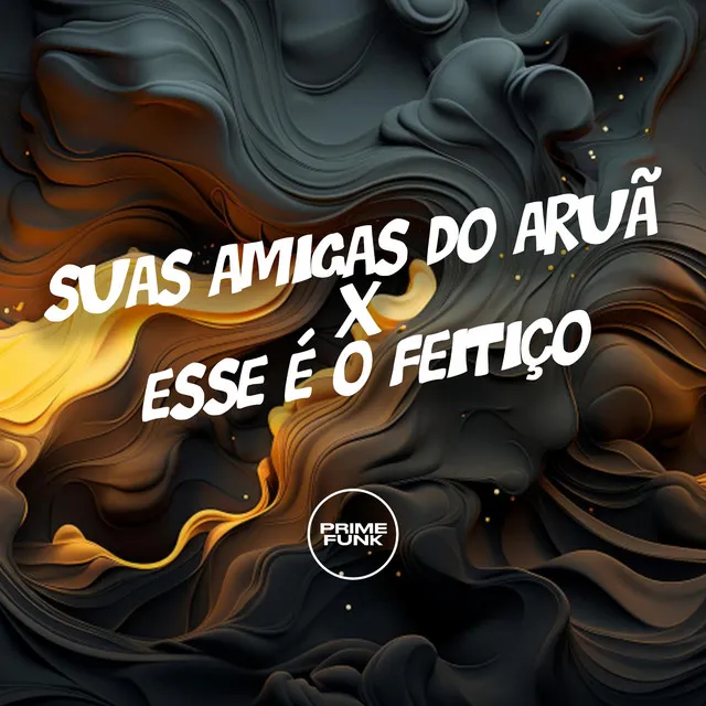 Suas Amigas do Aruã X Esse É o Feitiço