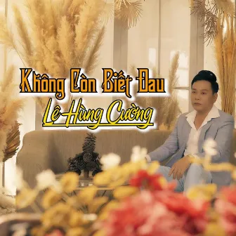 Không Còn Biết Đau by Lê Hùng Cường