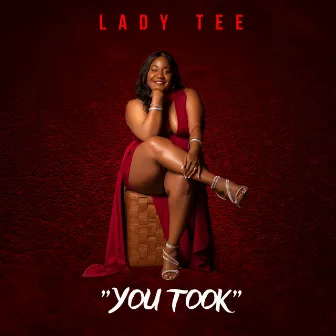 You Took by Lady Tee