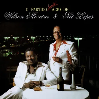 O Partido Muito Alto De Wilson Moreira & Nei Lopes by Nei Lopes