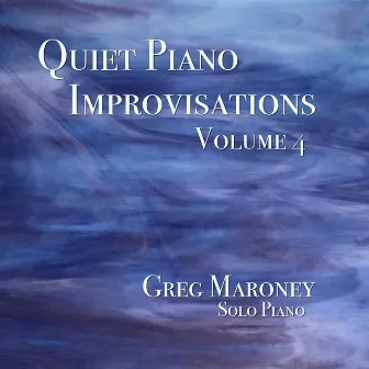 Quiet Piano Improvisations, Vol. 4 by Greg Maroney