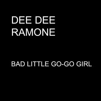 Bad Little Go-Go Girl - Single by Dee Dee Ramone