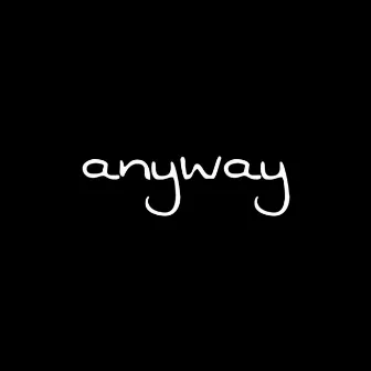 Anyway by anxrchy