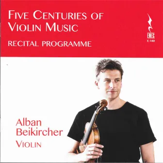 Five Centuries of Violin Music by Alban Beikircher