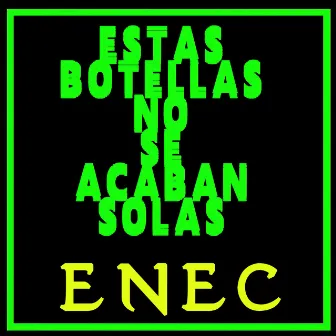 Estas Botellas No Se Acaban Solas (Hyper Tense Mix) by Enec