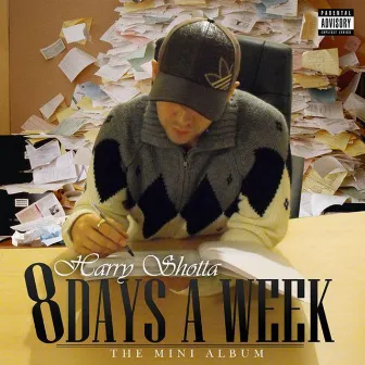 8 Days a Week by Harry Shotta