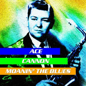 Moanin' The Blues by Ace Cannon