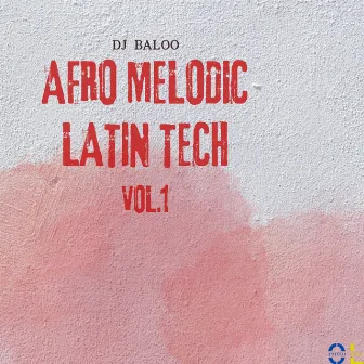 Afro Melodic Latin Tech, Vol. 1 by DJ Baloo