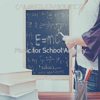 Music for School Anxiety by Calm Study Sounds