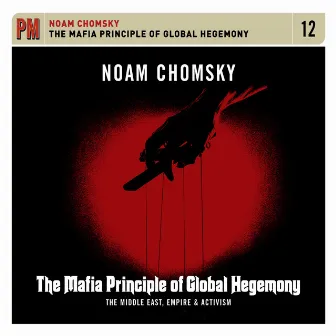 Mafia Principle of Global Hegemony: The Middle East, Empire & Activism by Noam Chomsky