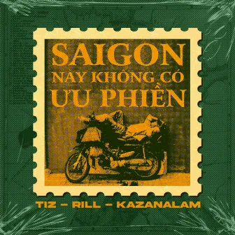 SAIGON NÀY KHÔNG CÓ ƯU PHIỀN by Kazanalam