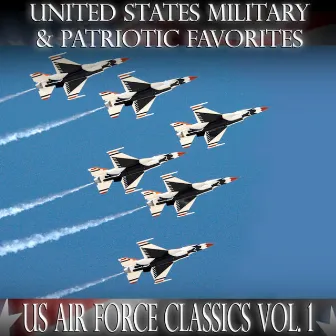 United States Military and Patriotic Favorites: US Air Force Classics Vol.1 by The United States Air Force Academy Band