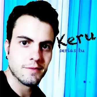 Serías Tú by Keru