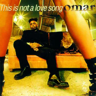 This Is Not A Love Song by Omar