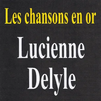 Les Chansons En Or by Lucienne Delyle