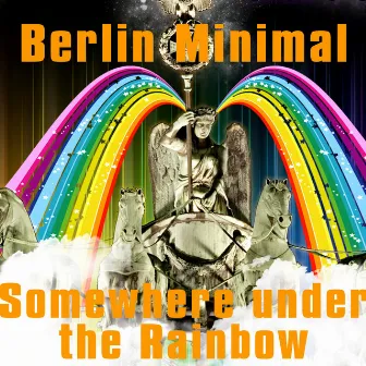 Somewhere Under the Rainbow by Berlin Minimal