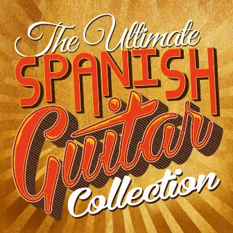 The Ultimate Spanish Guitar Collection by Unknown Artist