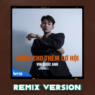 Đừng Cho Thêm Cơ Hội (Remix Version) by Vin Quốc Anh