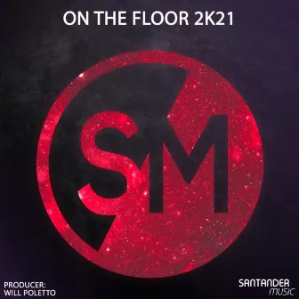 On The Floor 2k21 by Will Poletto