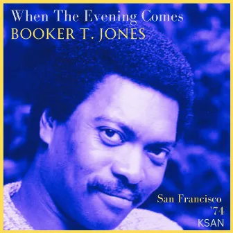 When The Evening Comes (Live San Francisco '74) by Booker T. Jones