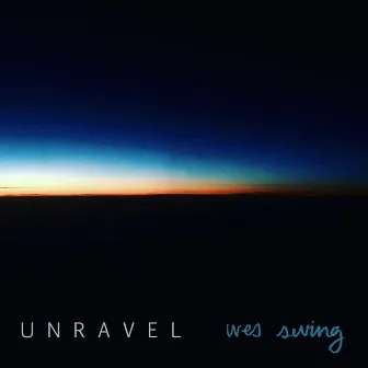 Unravel by Wes Swing