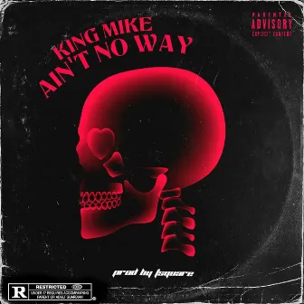 Ain't No Way by King Mike