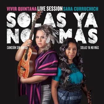 Solas Ya No Más - Canción Sin Miedo (Live) by Sara Curruchich