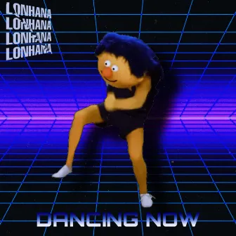 DANCING NOW by LONHANA