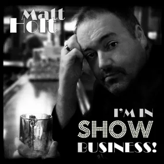 I'm in Show Business! by Matt Holt