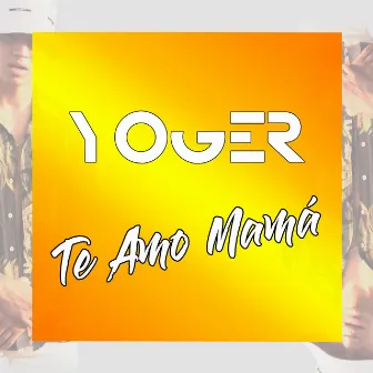 Te Amo Mamá by Yoger