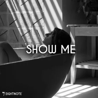 Show Me by EightNote