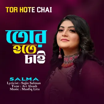 Tor Hote Chai by Salma