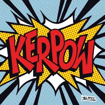 Kerpow by XXXY