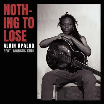 Nothing to Lose (feat. Marcus King) by Alain Apaloo