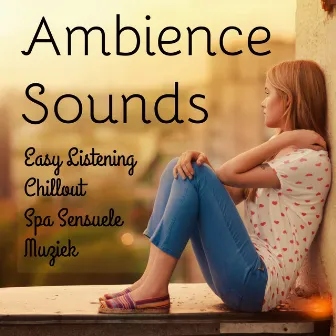 Ambience Sounds - Easy Listening Chillout Spa Sensuele Muziek voor Diepe Ontspanning en Mentale Training Oefeningen by The Sexy Lounge House