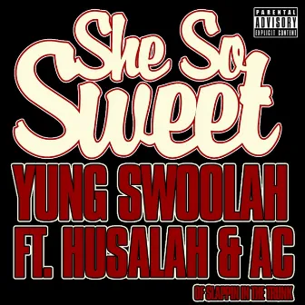 She So Sweet (feat. Husalah & AC) by Yung Swoolah