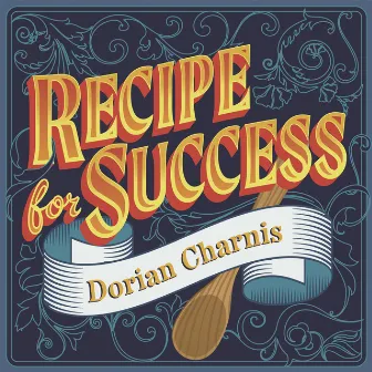 Recipe For Success by Dorian Charnis