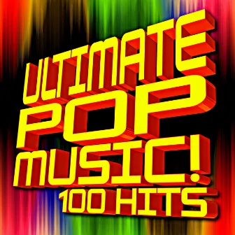 Ultimate Pop Music! 100 Hits by Ultimate Pop Hits