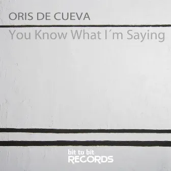 You Know What I´M Saying by Oris de Cueva