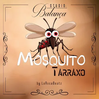 Mosquito Tarraxo by DJ LaRoca