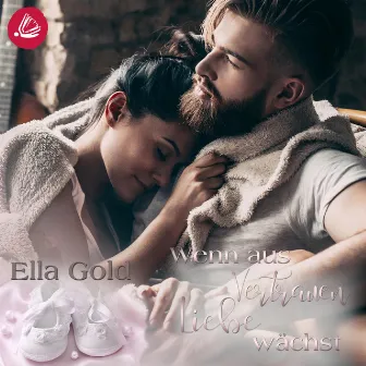 Wenn aus Vertrauen Liebe wächst by Ella Gold