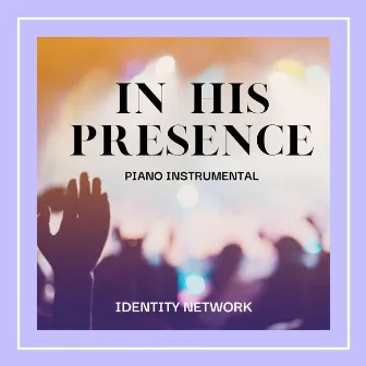 In His Presence Piano Instrumental by Identity Network